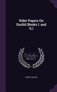 Rider Papers On Euclid (books I. And Ii.) di Rupert Deakin edito da Palala Press