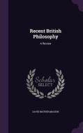 Recent British Philosophy di David Mather Masson edito da Palala Press