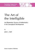 The Art of the Intelligible di J. Bell edito da Springer Netherlands