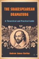 The Shakespearean Dramaturg di A. Hartley edito da Palgrave Macmillan