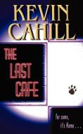 The Last Cafe di Kevin Cahill edito da AUTHORHOUSE