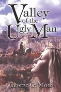 Valley Of The Ugly Man di George Motz edito da Publishamerica