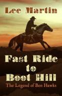 Fast Ride to Boot Hill: The Legend of Ben Hawks di Lee Martin edito da FIVE STAR PUB