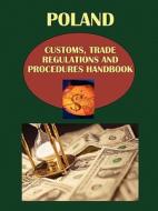 Poland Customs, Trade Regulations And Procedures Handbook edito da International Business Publications, Usa