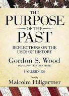The Purpose of the Past: Reflections on the Uses of History di Gordon S. Wood edito da Blackstone Audiobooks