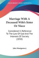 Marriage With A Deceased Wife's Sister Or Niece di John Montgomery edito da Kessinger Publishing Co