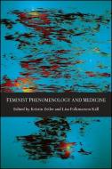Feminist Phenomenology and Medicine di Kristin Zeiler edito da State University Press of New York (SUNY)