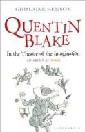 Quentin Blake: In the Theatre of the Imagination di Ghislaine Kenyon edito da Bloomsbury Publishing PLC
