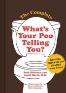 The Complete What's Your Poo Telling You (Funny Bathroom Books, Health Books, Humor Books) di Josh Richman, Anish Sheth edito da CHRONICLE BOOKS