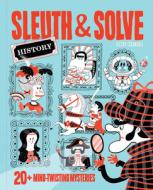 Sleuth & Solve: History: 20+ Mind-Twisting Mysteries di Ana Gallo edito da CHRONICLE BOOKS