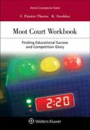 Moot Court Workbook: Finding Educational Success and Competition Glory di Sue Painter-Thorne, Karen J. Sneddon edito da ASPEN PUBL