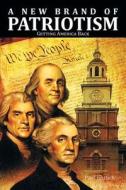 A New Brand of Patriotism: Getting America Back A New Brand of Patriotism: Getting America Back
