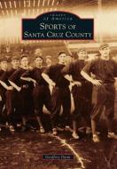 Sports of Santa Cruz County di Geoffrey Dunn edito da ARCADIA PUB (SC)