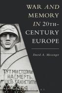 War And Memory In 20th-century Europe di David A. Messenger edito da Bloomsbury Publishing Plc