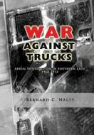 The War Against Trucks: Aerial Interdiction in Southern Laos 1968-1972 di Bernard C. Nalty, Air Force History and Museums Program edito da Createspace