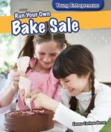 Run Your Own Bake Sale di Emma Carlson Berne edito da POWERKIDS PR