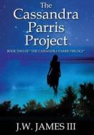 The Cassandra Parris Project: Book Two of the Cassandra Parris Trilogy di J. W. James III edito da OUTSKIRTS PR
