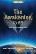 Book Four: The Awakening by An: Channelled Knowledge and Information from Ancient God Beings, Archangels, and the Godhead Conscio di Jacqui Gilbert, Bridget Hall edito da Createspace