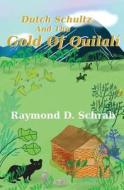 Dutch Schultz and the Gold of Quilali di Raymond D. Schrab edito da Createspace