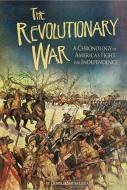 The Revolutionary War: A Chronology of America's Fight for Independence di Danielle Smith-Llera edito da CAPSTONE PR