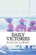Daily Victories: Thru Prayer di Clinton R. Lefort edito da Createspace