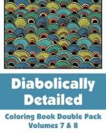 Diabolically Detailed Coloring Book Double Pack (Volumes 7 & 8) di Various, H. R. Wallace Publishing edito da Createspace