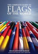 Complete Guide to Flags of the World, 3rd Edn di Brian Johnson Barker, Clive Carpenter edito da IMM Lifestyle Books