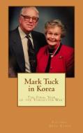 Mark Tuck in Korea: The Final Year of the Forgotten War di Col Greg Eanes edito da Createspace