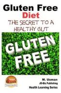 Gluten Free Diet - The Secret to a Healthy Gut di M. Usman, John Davidson edito da Createspace