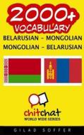 2000+ Belarusian - Mongolian Mongolian - Belarusian Vocabulary di Gilad Soffer edito da Createspace
