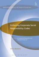 Enforcing Corporate Social Responsibility Codes: On Global Self-Regulation and National Private Law di Anna Beckers edito da HART PUB
