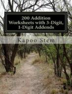 200 Addition Worksheets with 3-Digit, 1-Digit Addends: Math Practice Workbook di Kapoo Stem edito da Createspace