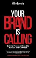 Your Brand Is Calling: Build a Personal Brand to Reflect and Connect di Mike Loomis edito da Createspace Independent Publishing Platform