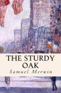 The Sturdy Oak di Samuel Merwin edito da Createspace