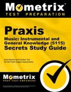 Praxis Music: Instrumental and General Knowledge (5115) Secrets Study Guide: Exam Review and Practice Test for the Praxis Subject Assessments edito da MOMETRIX MEDIA LLC