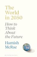 The World In 2050 di McRae Hamish McRae edito da Bloomsbury Publishing (UK)
