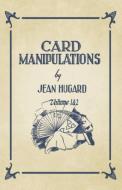 Card Manipulations - Volumes 1 and 2 di Jean Hugard edito da Obscure Press