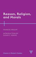 Reason Religion And Morals di Frances Wright edito da Rowman & Littlefield