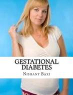 Gestational Diabetes di MR Nishant K. Baxi edito da Createspace Independent Publishing Platform