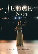 Judge Not di Ann Miller Hopkins edito da AuthorHouse