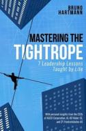 Mastering the Tightrope: 7 Leadership Lessons Taught by Life di Bruno Hartmann edito da Createspace Independent Publishing Platform