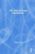 The State of Public Bureaucracy di Larry B. Hill edito da Taylor & Francis Inc