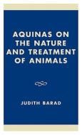 Aquinas On The Nature And Treatment Of Animals di Judith A. Barad edito da International Scholars Publications,u.s.