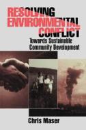 Resolving Environmental Conflict di Chris Maser, Carol A. Pollio edito da Taylor & Francis Ltd