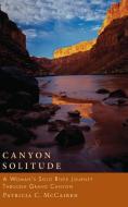 Canyon Solitude: A Woman's Solo River Journey Through the Grand Canyon di Patricia C. McCairen edito da SEAL PR CA