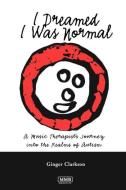 I Dreamed I Was Normal di Ginger Clarkson edito da Jessica Kingsley Publishers, Ltd