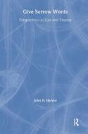 Give Sorrow Words di John H. Harvey edito da Routledge