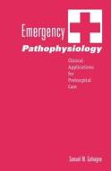 Emergency Pathophysiology di Samuel M. Galvagno edito da Teton NewMedia