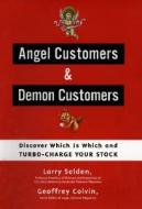 Angel Customers & Demon Customers: Discover Which Is Which, and Turbo-Charge Your Stock di Larry Selden, Larry Seloen edito da Portfolio