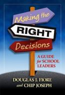 Making The Right Decisions di Charles Joseph, Douglas Fiore edito da Taylor & Francis Ltd